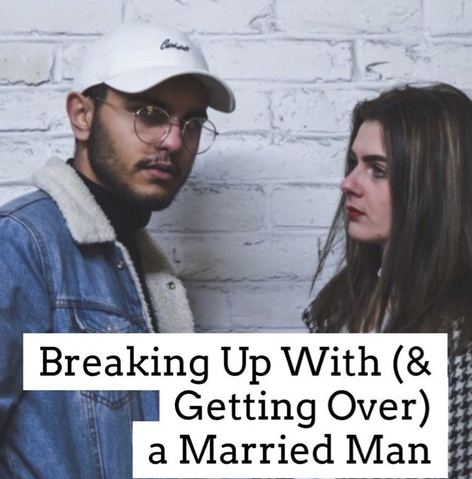 The Affair: Breaking Up With (& Getting Over) a Married/Attached Man