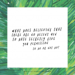 What does believing that there are no decent men to date secretly give you permission to do or not do?