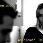 Why He's Not An Assclown Because He Broke Up With You/Doesn't Want a Relationship