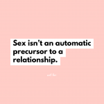 Sex isn't an automatic precursor to a relationship.