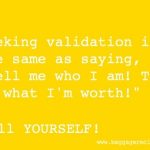 Why It's Time to Stop Seeking Validation. People Just Aren't That Objective!