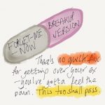 Forget-Me-Now pill - the Breakup Version. Inspired by Gob Bluth from Arrested Development