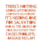 There's nothing wrong with desiring a romantic relationship. It's needing one for salvation and as the source of your self-esteem that causes problems.
