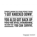 I got knocked down but I got up again