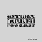 No contact is a process. If you falter, turn into growth not a derailment.
