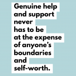 Genuine help and support never has to be at the expense of anyone’s boundaries and self-worth. Nat Lue