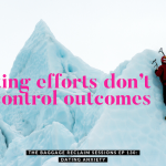 dating efforts don't control outcomes. The Baggage Reclaim Sessions Ep 130 about dating anxiety