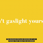 Don't gaslight yourself. The Baggage Reclaim Sessions podcast episode 129: things that make you go hmmm