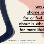 anything we shame ourselves for or feel insecure about is where we're far more likely to lie. The Baggage Reclaim Sessions Podcast about lies. Episode 140