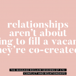 Relationships aren’t about trying to fill a vacancy. They’re co-created. The Baggage Reclaim Sessions podcast 170 about conflict in intimate relationships