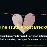 Ep 216 The Truth about Breakups on The Baggage Reclaim Sessions Podcast. Relationships aren't rewards for 'good behaviour'. And a breakup isn't a performance review